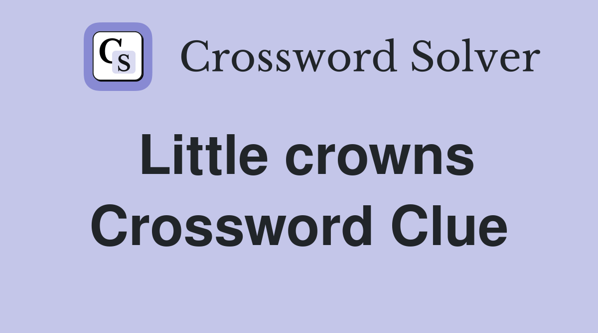 Little crowns Crossword Clue Answers Crossword Solver
